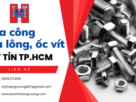 Công ty Hoàng Cường - công ty gia công bu lông, ốc vít uy tín tại TP.HCM