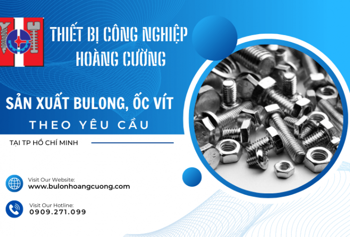 Công ty sản xuất bulong, ốc vít theo yêu cầu tại TPHCM